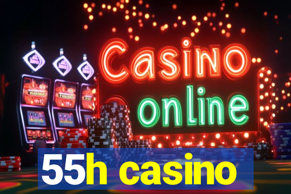 55h casino